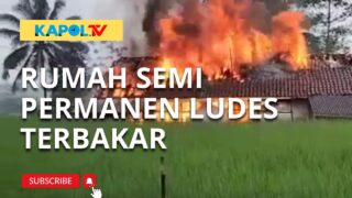 Rumah Semi Permanen Ludes Terbakar