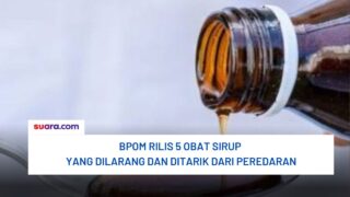 BPOM Rilis 5 Obat Sirup yang Dilarang dan Ditarik dari Peredaran