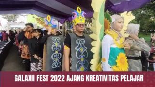 GALAXII FEST 2022 Ajang Kreativitas Pelajar