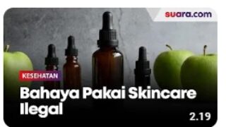 Bahaya Pakai Skincare Ilegal, Bikin Kulit Susah Diobatin!