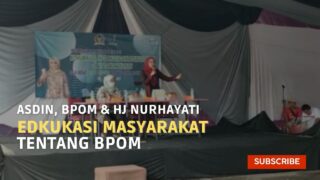ASDIN, BPOM dan Hj Nurhayati Edukasi Masyarakat Tentang Pentingnya Produk dan Makanan Standar BPOM