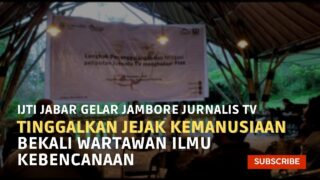 Bekali Jurnalis Ilmu Kebencanaan, IJTI Jabar Gelar Jambore Jurnalis Tv