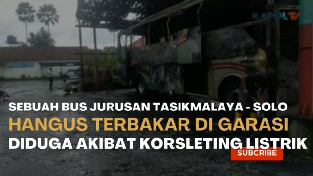 Sebuah Bus Jurusan Tasikmalaya - Solo Hangus Terbakar Di Garasi Diduga Akibat Korsleting Listrik