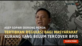 Asep Sopari Dorong Pemda Tertibkan Regulasi Bagi Masyarakat Kurang Yang Belum Tercover BPJS
