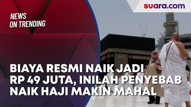 Biaya Resmi Naik Jadi Rp 49 Juta Inilah Penyebab Naik Haji Makin Mahal