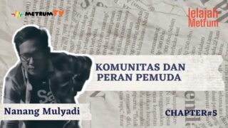 JELAJAH METRUM: KOMUNITAS DAN PERAN PEMUDA !!! Nanang Mulyadi