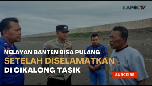 Nelayan Banten Bisa Pulang, Setelah Diselamatkan Di Cikalong Tasik