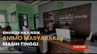 Ongkos Haji Naik, Animo Masyarakat Masih Tinggi