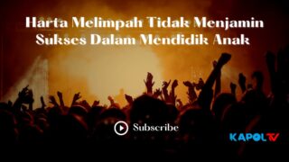 Pendidikan Orang Tua & Harta Melimpah,Tidak Menjamin Sukses Dalam Mendidik Anak Jika Salah Pola Asuh