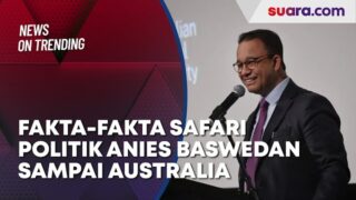 Fakta-Fakta Safari Politik Anies Baswedan Sampai Australia