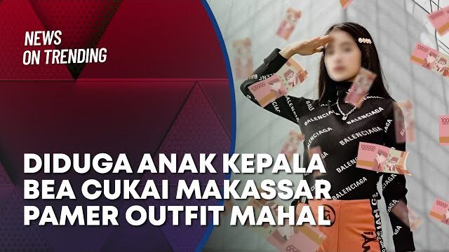 Pamer Outfit Mahal Diduga Anak Kepala Bea Cukai Makassar