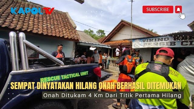 Onah Berhasil ditemukan 4 Km dari Lokasi Awal Hilang