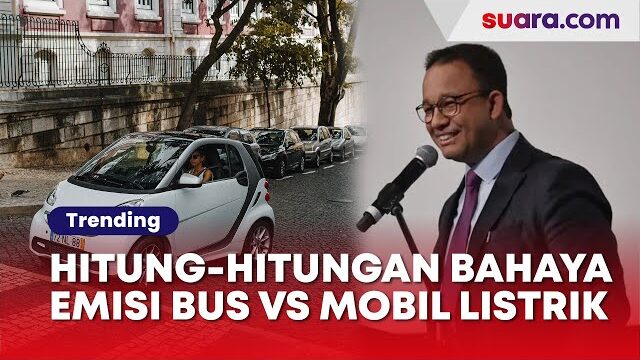 Bahaya Emisi Bus vs Mobil Listrik yang Ramai Gegara Anies