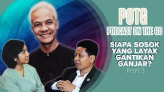 Podcast on The Go: Siapa Sosok yang Layak Gantikan Ganjar? (Part 3-Habis)