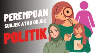 Perempuan: Subjek atau Objek Politik?