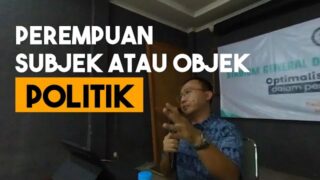 Perempuan: Subjek atau Objek Politik?