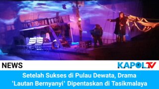 Drama ‘Lautan Bernyanyi’ Kini Dipentaskan di Tasikmalaya Setelah Sukses di Pulau Dewata