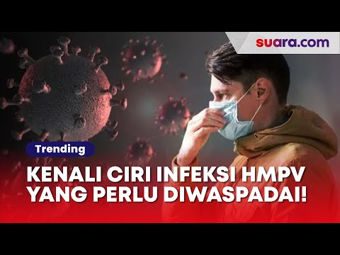 Kenali Ciri Infeksi HMPV yang Perlu Diwaspadai
