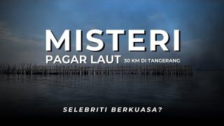 Misteri Pagar Laut 30 Km di Tangerang: Benarkah Milik Selebriti Dekat Kekuasaan?