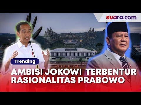 Ambisi Jokowi di IKN Terbentur Rasionalitas Prabowo